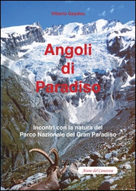Angoli di paradiso. Incontri con la natura del Parco nazionale del Gran Paradiso - Librerie.coop