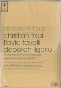 Ambient Tour: Christian Frosi-Flavio Favelli-Deborah Ligorio. Ediz. italiana e inglese - Librerie.coop