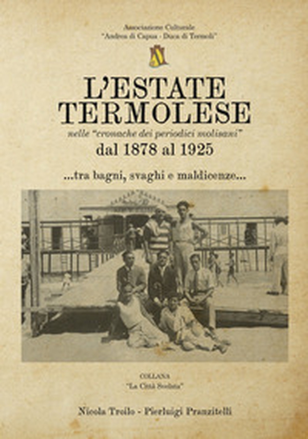 L'estate termolese. Nelle cronache dei periodici molisani dal 1878 al 1925 - Librerie.coop