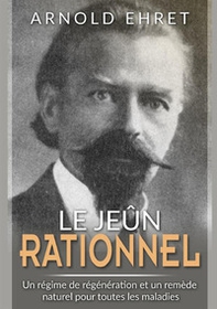 Jeûne rationnel. Régime de régénération et remède naturel pour toutes les maladies - Librerie.coop Jeûne rationnel. Régime de régénération et remède naturel pour toutes les maladies - Librerie.coop