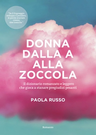 Donna dalla a alla zoccola. Il dizionario romanzato e leggero che gioca a stanare pregiudizi pesanti - Librerie.coop