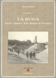 La Buga. Storia «minore» della miniera di Perticara - Librerie.coop La Buga. Storia «minore» della miniera di Perticara - Librerie.coop
