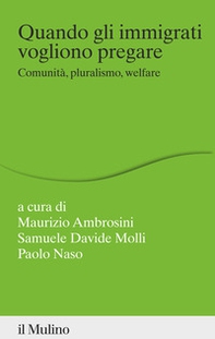 Quando gli immigrati vogliono pregare. Comunità, pluralismo, welfare - Librerie.coop