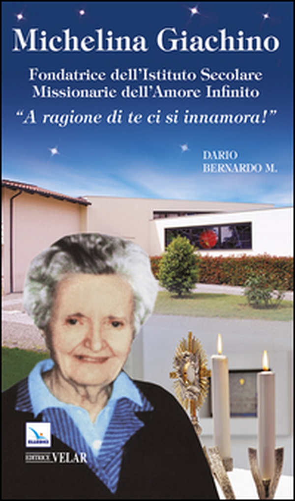 Michelina Giachino. Fondatrice dell'Istituto secolare missionarie dell'amore infinito. «A ragione di te ci si innamora!» - Librerie.coop Michelina Giachino. Fondatrice dell'Istituto secolare missionarie dell'amore infinito. «A ragione di te ci si innamora!» - Librerie.coop