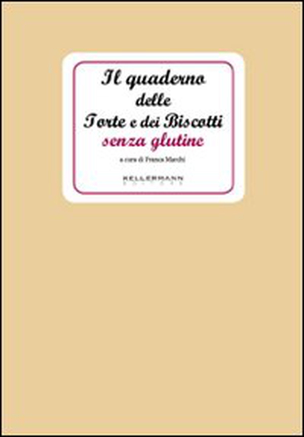 Il quaderno delle torte e dei biscotti senza glutine - Librerie.coop Il quaderno delle torte e dei biscotti senza glutine - Librerie.coop