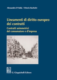 Lineamenti di diritto europeo dei contratti. Contratti asimmetrici del consumatore e d'impresa - Librerie.coop