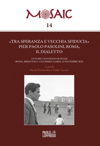 «Tra speranza e vecchia sfiducia» Pier Paolo Pasolini, Roma, il dialetto. Atti del convegno di studi (Roma, Biblioteca Vaccheria Nardi, 21 novembre 2022) - Librerie.coop