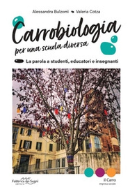 Carrobiologia. Per una scuola diversa. La parola a studenti, educatori e insegnanti - Librerie.coop