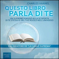 Questo libro parla di te. Un supremo viaggio alla scoperta di te stesso e del tuo ruolo nell'universo - Librerie.coop