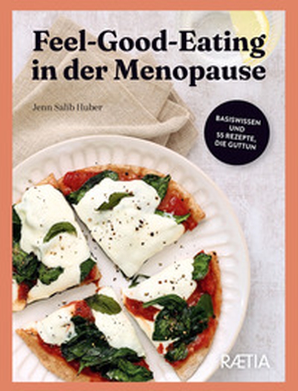 Feel-Good-Eating in der Menopause Basiswissen und 55 Rezepte, die guttun - Librerie.coop