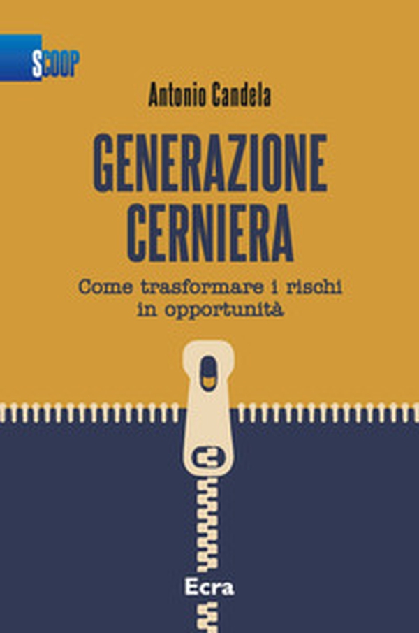 Generazione cerniera. Come trasformare i rischi in opportunità - Librerie.coop Generazione cerniera. Come trasformare i rischi in opportunità - Librerie.coop