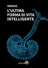 L'ultima forma di vita intelligente - Librerie.coop L'ultima forma di vita intelligente - Librerie.coop