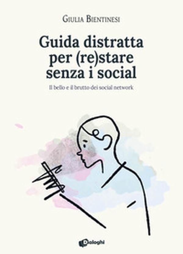 Guida distratta per (re)stare senza i social. Il bello e il brutto dei social network - Librerie.coop Guida distratta per (re)stare senza i social. Il bello e il brutto dei social network - Librerie.coop