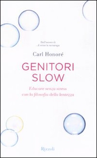 Genitori slow. Educare senza stress con la filosofia della lentezza - Librerie.coop