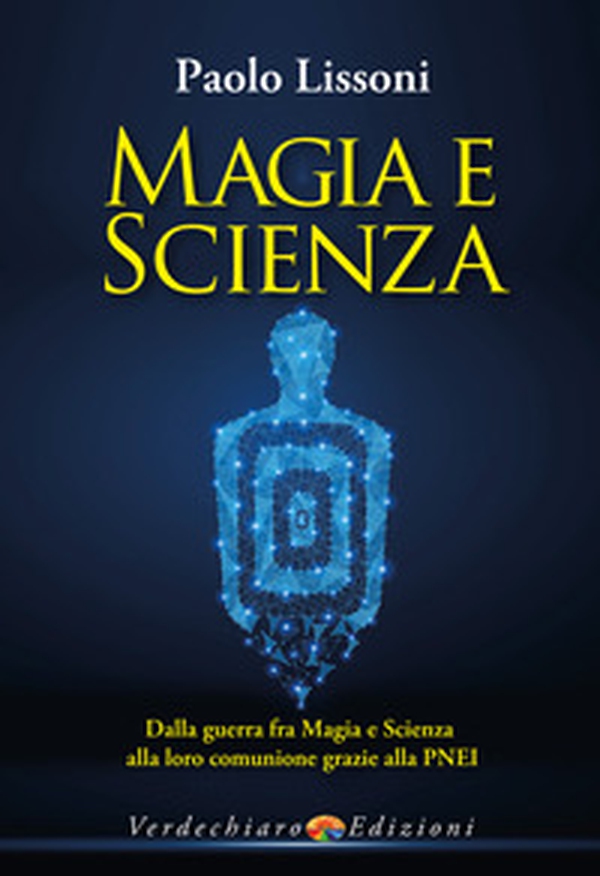 Magia e scienza. Dalla guerra fra magia e scienza alla loro comunione grazie alla PNEI - Librerie.coop Magia e scienza. Dalla guerra fra magia e scienza alla loro comunione grazie alla PNEI - Librerie.coop