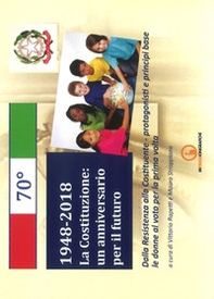 1948-2018. La Costituzione: un anniversario per il futuro. Dalla Resistenza alla Costituente. Protagonisti e principi base. Le donne al voto per la prima volta - Librerie.coop 1948-2018. La Costituzione: un anniversario per il futuro. Dalla Resistenza alla Costituente. Protagonisti e principi base. Le donne al voto per la prima volta - Librerie.coop