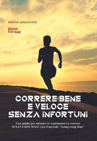 Correre bene e veloce senza infortuni. Una guida per iniziare (e continuare) a correre senza farsi male con il metodo «Going Long Run» - Librerie.coop