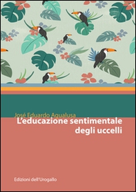 L'educazione sentimentale degli uccelli - Librerie.coop