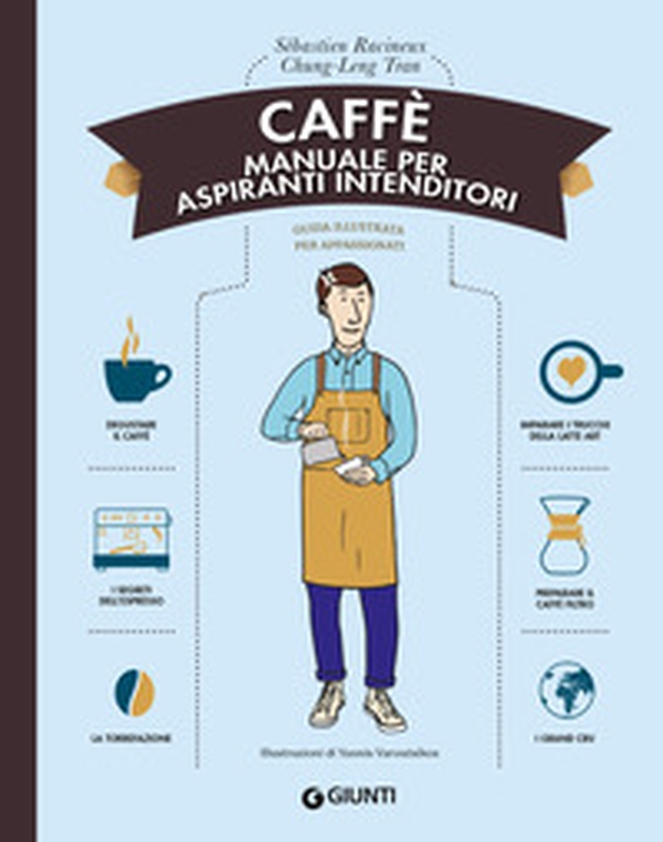 Caffè. Manuale per aspiranti intenditori - Librerie.coop Caffè. Manuale per aspiranti intenditori - Librerie.coop