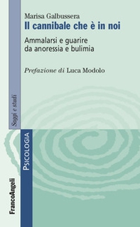 Il cannibale che è in noi. Ammalarsi e guarire da anoressia e bulimia - Librerie.coop