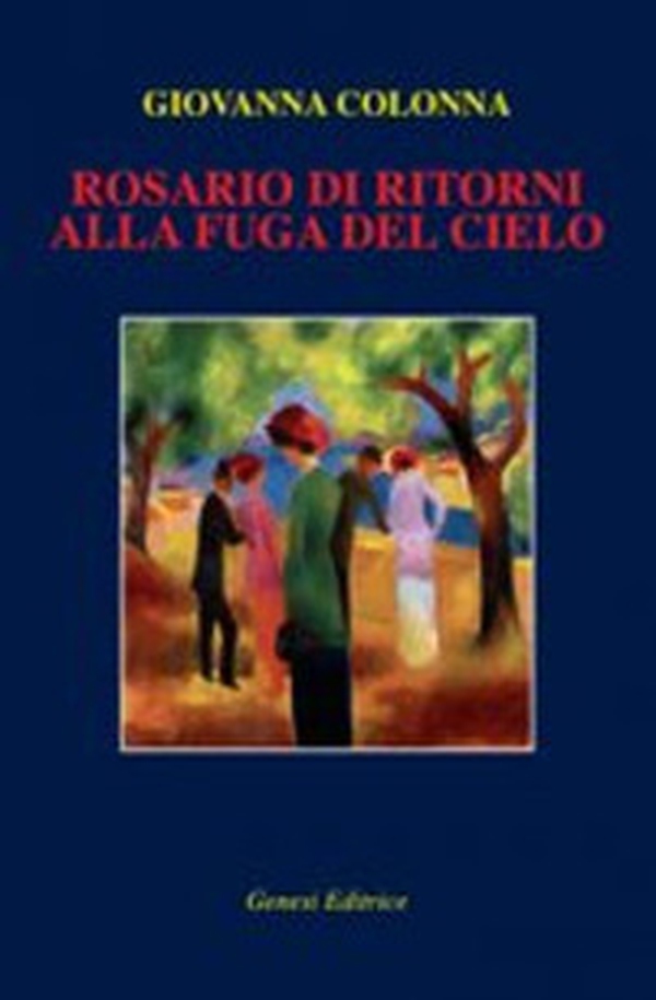Rosario di ritorni alla fuga del cielo - Librerie.coop