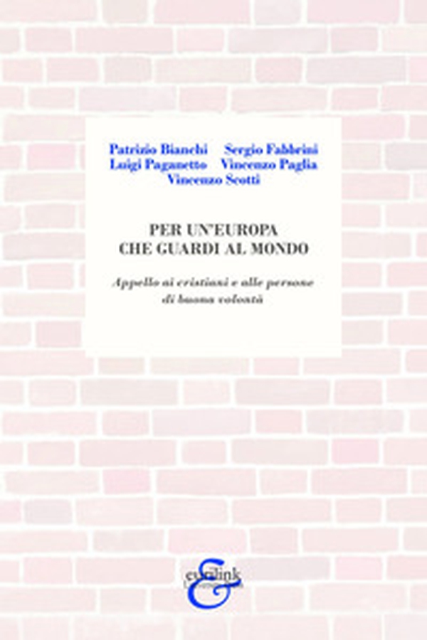 Per un'Europa che guardi al mondo. Appello ai cristiani e alle persone di buona volontà - Librerie.coop