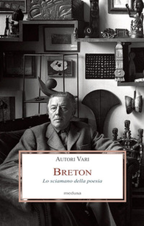 Breton. Lo sciamano della poesia - Librerie.coop Breton. Lo sciamano della poesia - Librerie.coop