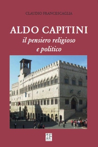 Aldo Capitini. Il pensiero religioso e politico - Librerie.coop