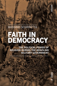 Faith in democracy. The political power of religion during the Brazilian military government - Librerie.coop Faith in democracy. The political power of religion during the Brazilian military government - Librerie.coop