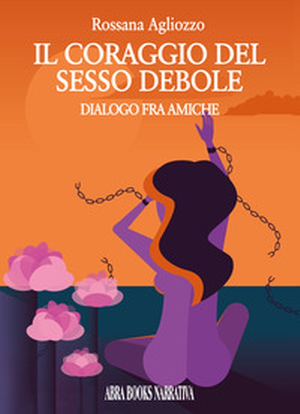 Il coraggio del sesso debole. Dialogo tra amiche - Librerie.coop Il coraggio del sesso debole. Dialogo tra amiche - Librerie.coop