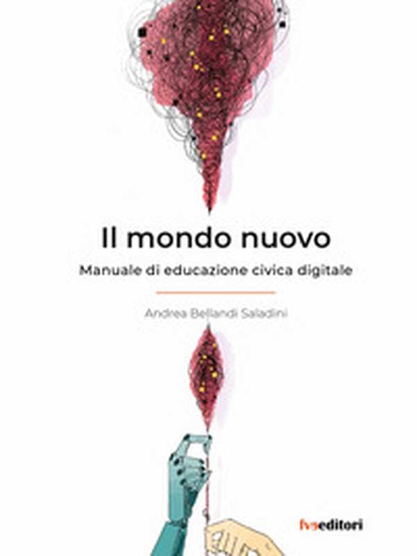 Il mondo nuovo. Manuale di educazione civica digitale - Librerie.coop Il mondo nuovo. Manuale di educazione civica digitale - Librerie.coop