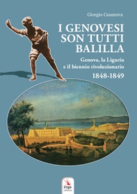 I genovesi sono tutti Balilla. Genova, la Liguria e il biennio rivoluzionario 1848-1849 - Librerie.coop