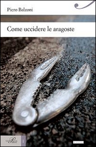 Come uccidere le aragoste - Librerie.coop Come uccidere le aragoste - Librerie.coop