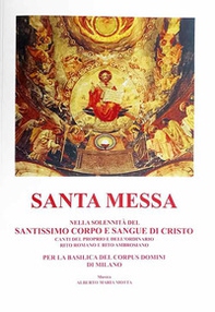 Santa messa nella solennità del santissimo corpo e sangue di Cristo. Canti del proprio e dell'ordinario rito romano e rito ambrosiano, Basilica Corpus Domini Milano - Librerie.coop