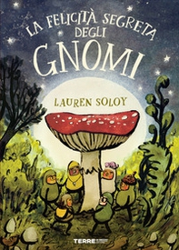 La felicità segreta degli gnomi - Librerie.coop La felicità segreta degli gnomi - Librerie.coop