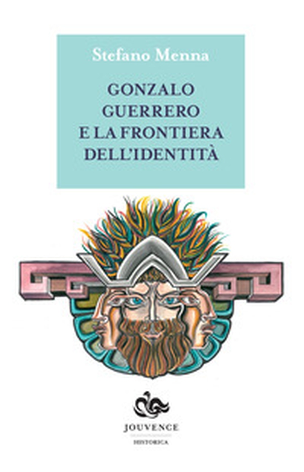 Gonzalo Guerrero e la frontiera dell'identità - Librerie.coop Gonzalo Guerrero e la frontiera dell'identità - Librerie.coop