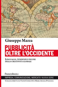 Pubblicità oltre l'Occidente. Linguaggi, tendenze e figure della creatività globale - Librerie.coop