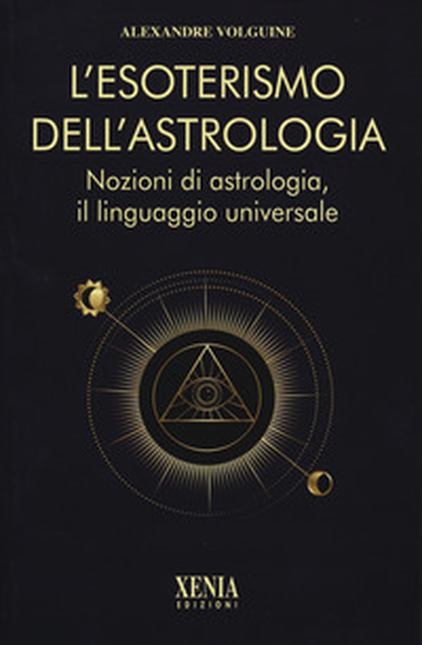 L'esoterismo dell'astrologia. Nozioni di astrologia, il linguaggio universale - Librerie.coop L'esoterismo dell'astrologia. Nozioni di astrologia, il linguaggio universale - Librerie.coop