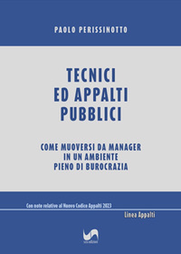 Tecnici ed appalti pubblici. Come muoversi da manager in un ambiente pieno di burocrazia - Librerie.coop