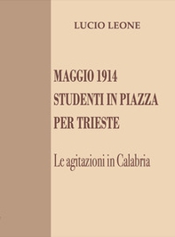 Maggio 1914. Studenti in piazza per Trieste. Le agitazioni in Calabria - Librerie.coop