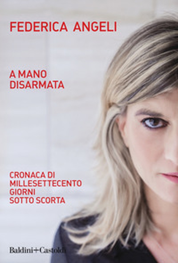 A mano disarmata. Cronaca di millesettecento giorni sotto scorta - Librerie.coop A mano disarmata. Cronaca di millesettecento giorni sotto scorta - Librerie.coop