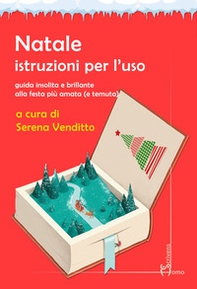 Natale. Istruzioni per l'uso. Guida insolita e brillante alla festa più amata (e temuta) - Librerie.coop