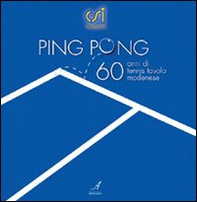 Ping pong. Sessant'anni di tennis tavolo modenese - Librerie.coop
