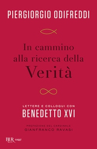In cammino alla ricerca della verità. Lettere e colloqui con Bendetto XVI - Librerie.coop