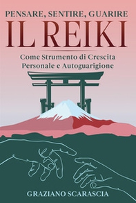 Pensare, sentire, guarire. Il Reiki come strumento di crescita personale e autoguarigione - Librerie.coop