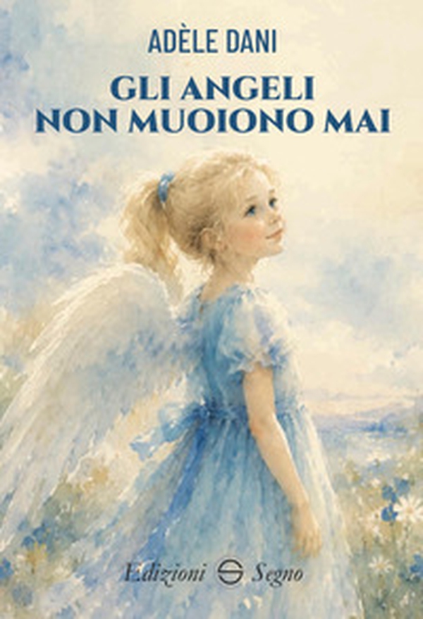 Gli angeli non muoiono mai - Librerie.coop