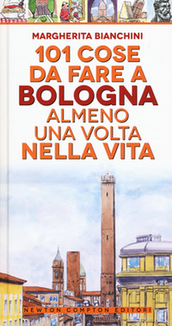 101 cose da fare a Bologna almeno una volta nella vita - Librerie.coop 101 cose da fare a Bologna almeno una volta nella vita - Librerie.coop