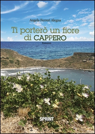 Ti porterò un fiore di cappero - Librerie.coop