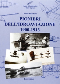 Pionieri dell'idroaviazione 1900-1913 - Librerie.coop