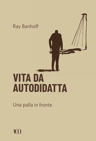 Vita da autodidatta. Una palla in fronte - Librerie.coop